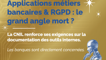 Applications métiers bancaires & RGPD : le grand angle mort ?