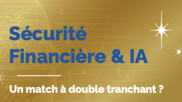Sécurité Financière et IA : un match à double tranchant ?