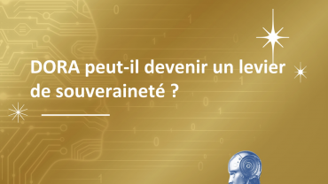 DORA peut-il devenir un levier de souveraineté ? 
